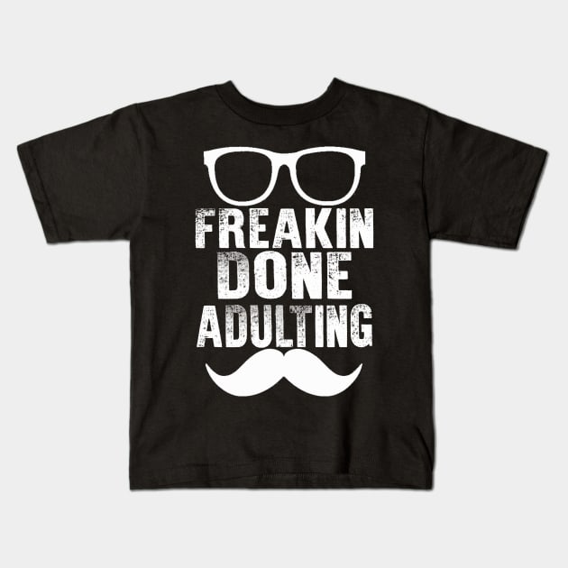 Freakin Done Adulting Kids T-Shirt by chatchimp